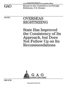 portada Overseas rightsizing  : State has improved the consistency of its approach, but does not follow up on its recommendations : report to the Committeee on Foreign Relations, U.S. Senate.