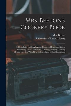 portada Mrs. Beeton's Cookery Book: a Household Guide All About Cookery, Household Work, Marketing, Prices, Provisions, Trussing, Serving, Carving, Menus,