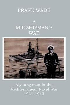 portada a midshipman's war: a young man in the mediterranean naval war 1941-1943 (in English)
