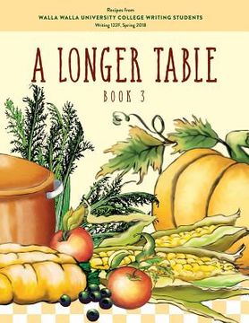 portada A Longer Table (Book 3): Recipes from Walla Walla University College Writing Students (en Inglés)