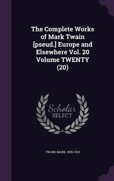 portada The Complete Works of Mark Twain [pseud.] Europe and Elsewhere Vol. 20 Volume TWENTY (20)
