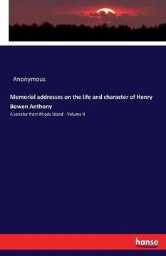 portada Memorial addresses on the life and character of Henry Bowen Anthony: A senator from Rhode Island - Volume II