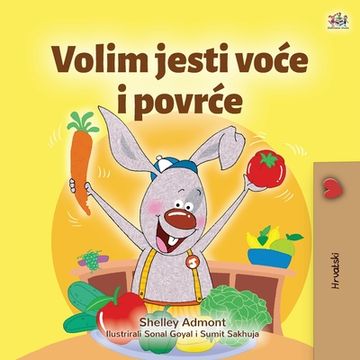 portada I Love to Eat Fruits and Vegetables (Croatian Children's Book) (in Croacia)