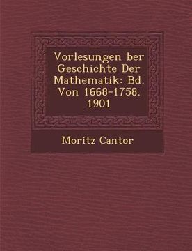 portada Vorlesungen �ber Geschichte Der Mathematik: Bd. Von 1668-1758. 1901 (en Alemán)