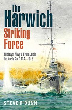 portada The Harwich Striking Force: The Royal Navy's Front Line in the North Sea 1914-1918 (in English)