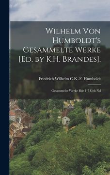 portada Wilhelm von Humboldt's gesammelte Werke [ed. by K.H. Brandes].: Gesammelte Werke Bde 1-7 Geb Nd (in German)