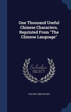 portada One Thousand Useful Chinese Characters, Reprinted From "The Chinese Language" (en Inglés)