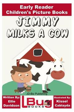 portada Jimmy Milks a Cow - Early Reader - Children's Picture Books (en Inglés)