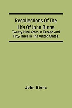 portada Recollections of the Life of John Binns; Twenty-Nine Years in Europe and Fifty-Three in the United States (in English)