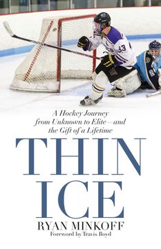 portada Thin Ice: A Hockey Journey from Unknown to Elite--And the Gift of a Lifetime (en Inglés)