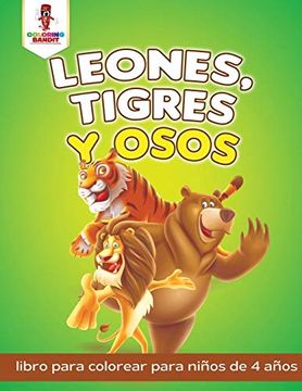 portada Leones, Tigres y Osos: Libro Para Colorear Para Niños de 4 Años (in Spanish)