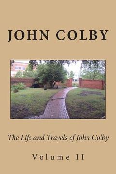 portada The Life, Experience, and Travels of John Colby: Volume II