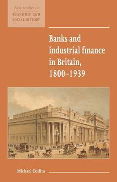 portada Banks and Industrial Finance in Britain, 1800-1939 (New Studies in Economic and Social History) (en Inglés)