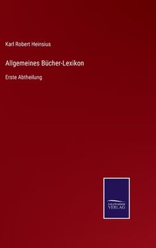portada Allgemeines Bücher-Lexikon: Erste Abtheilung (en Alemán)