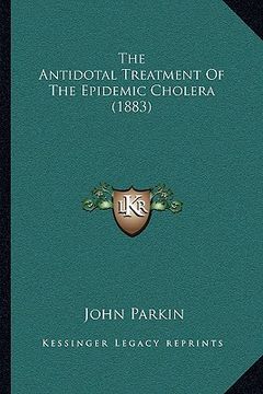 portada the antidotal treatment of the epidemic cholera (1883) (in English)