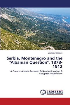 portada Serbia, Montenegro and the "Albanian Question", 1878-1912