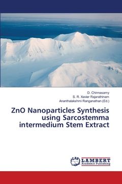 portada ZnO Nanoparticles Synthesis using Sarcostemma intermedium Stem Extract (en Inglés)