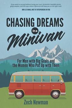 portada Chasing Dreams in a Minivan: For Men with Big Goals and the Women Who Put Up with Them (en Inglés)