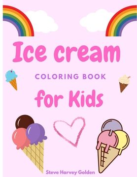 portada Ice cream coloring book for Kids: Desserts Coloring Book for Preschoolers Cute Ice Cream Coloring Book for Kids (in English)
