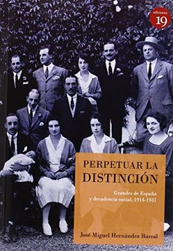portada Perpetuar la distinción: grandes de España y decadencia social, 1914-1931