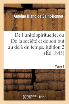 portada de l'Unité Spirituelle, Ou de la Société Et de Son But Au Delà Du Temps. Tome 1, Edition 2 (in French)