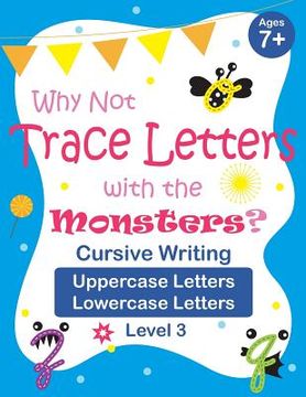 portada Why Not Trace Letters with the Monsters? (Level 3) - Cursive Writing, Uppercase Letters, Lowercase Letters: Black and White Version, Lots of Practice, (en Inglés)