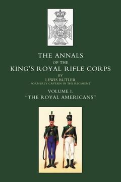 portada ANNALS OF THE KING’S ROYAL RIFLE CORPS: VOL1 “ The Royal Americans” 1755-1802 (Volume 1)