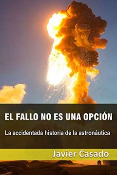 portada El Fallo no es una Opción: La Accidentada Historia de la Astronáutica (in Spanish)