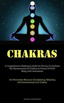 portada Chakras: A Comprehensive Meditation Guide For Novices To Facilitate The Harmonization Of Chakras In Pursuit Of Well- Being And (en Inglés)