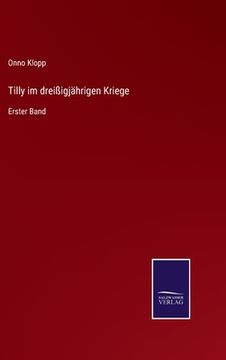 portada Tilly im dreißigjährigen Kriege: Erster Band (en Alemán)