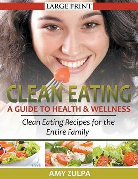portada Clean Eating: A Guide to Health and Wellness (LARGE PRINT): Clean Eating Recipes for the Entire Family