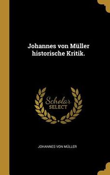 portada Johannes von Müller historische Kritik. (in German)