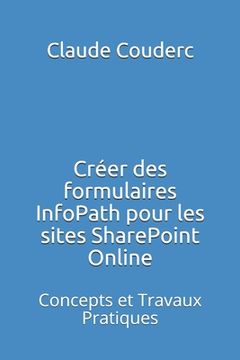 portada Créer des formulaires InfoPath pour les sites SharePoint Online: Concepts et Travaux Pratiques