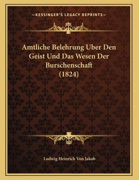 portada Amtliche Belehrung Uber Den Geist Und Das Wesen Der Burschenschaft (1824) (en Alemán)