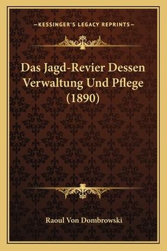 portada Das Jagd-Revier Dessen Verwaltung Und Pflege (1890) (en Alemán)