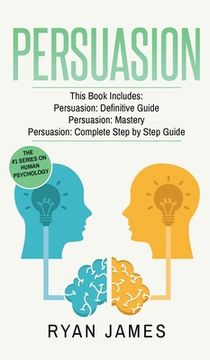 portada Persuasion: 3 Manuscripts - Persuasion Definitive Guide, Persuasion Mastery, Persuasion Complete Step by Step Guide (Persuasion Se (in English)