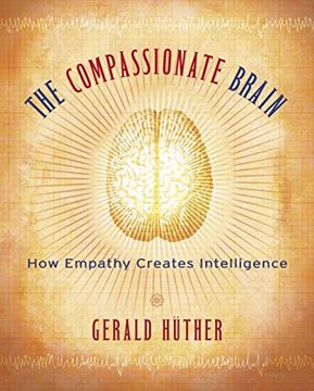 portada The Compassionate Brain: How Empathy Creates Intelligence (en Inglés)
