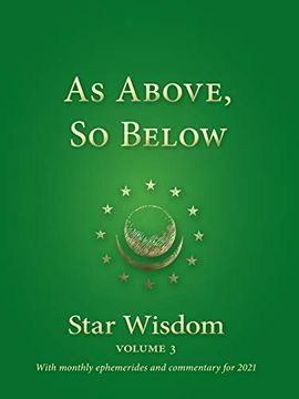portada As Above, so Below: Star Wisdom Volume 3 With Monthly Ephermerides and Commentary for 2021 (en Inglés)