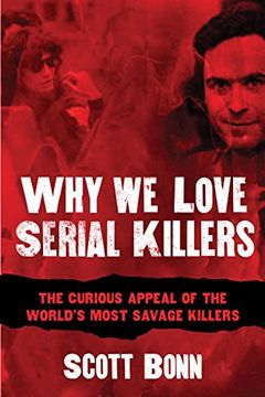 portada Why We Love Serial Killers: The Curious Appeal of the World's Most Savage Murderers (en Inglés)