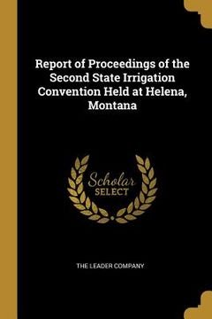 portada Report of Proceedings of the Second State Irrigation Convention Held at Helena, Montana (en Inglés)