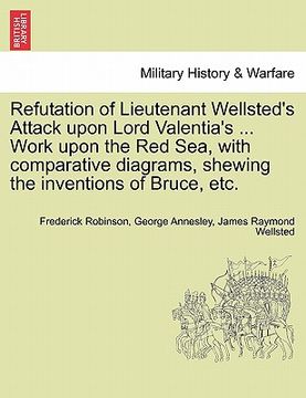 portada refutation of lieutenant wellsted's attack upon lord valentia's ... work upon the red sea, with comparative diagrams, shewing the inventions of bruce,