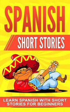portada Spanish Short Stories: Learn Spanish with Short Stories for Beginners (en Inglés)
