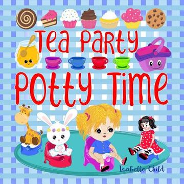 portada Tea Party Potty Time: Potty Training Books for Toddlers Girls with a Princess Potty Training Chart. (en Inglés)