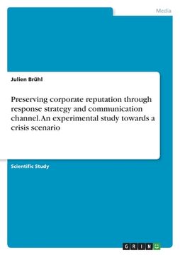 portada Preserving corporate reputation through response strategy and communication channel. An experimental study towards a crisis scenario (en Inglés)