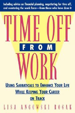 portada time off from work: using sabbaticals to enhance your life while keeping your career on track (en Inglés)
