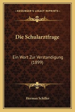 portada Die Schularztfrage: Ein Wort Zur Verstandigung (1899) (en Alemán)