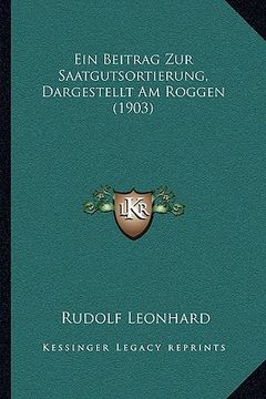 portada Ein Beitrag Zur Saatgutsortierung, Dargestellt Am Roggen (1903) (en Alemán)