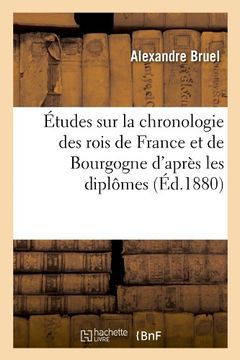 portada Etudes Sur La Chronologie Des Rois de France Et de Bourgogne D'Apres Les Diplomes (Ed.1880) (Litterature) (French Edition)