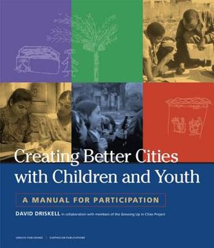 portada Creating Better Cities with Children and Youth: A Manual for Participation (in English)