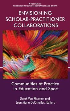 portada Envisioning Scholar-Practitioner Collaborations: Communities of Practice in Education and Sport (hc) (en Inglés)